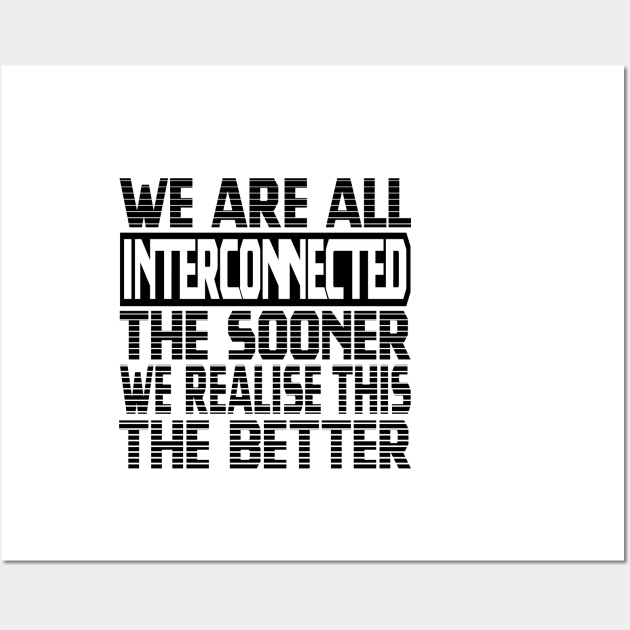 We are all interconnected, the sooner we realise this, the better Wall Art by Harlake